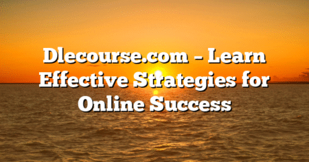 Dlecourse.com – Learn Effective Strategies for Online Success