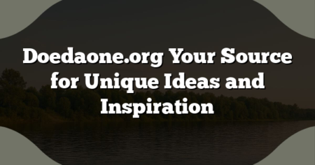 Doedaone.org Your Source for Unique Ideas and Inspiration