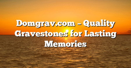 Domgrav.com – Quality Gravestones for Lasting Memories