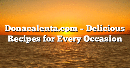 Donacalenta.com – Delicious Recipes for Every Occasion