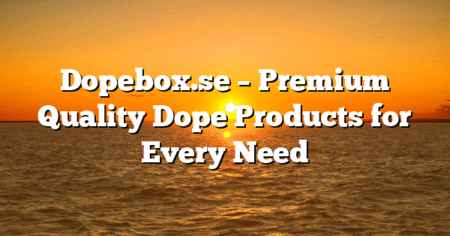 Dopebox.se – Premium Quality Dope Products for Every Need