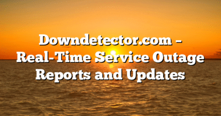 Downdetector.com – Real-Time Service Outage Reports and Updates