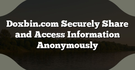 Doxbin.com Securely Share and Access Information Anonymously