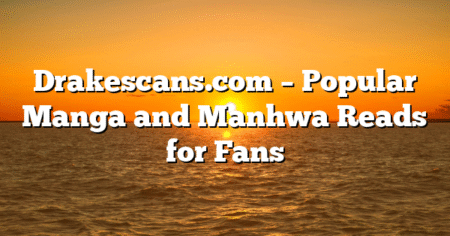 Drakescans.com – Popular Manga and Manhwa Reads for Fans