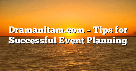 Dramanitam.com – Tips for Successful Event Planning