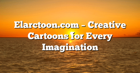 Elarctoon.com – Creative Cartoons for Every Imagination