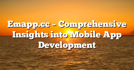 Emapp.cc – Comprehensive Insights into Mobile App Development