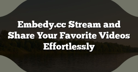 Embedy.cc Stream and Share Your Favorite Videos Effortlessly