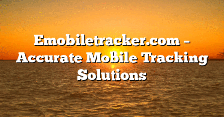 Emobiletracker.com – Accurate Mobile Tracking Solutions