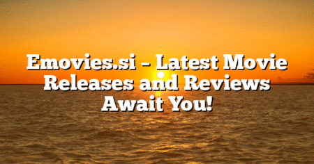 Emovies.si – Latest Movie Releases and Reviews Await You!