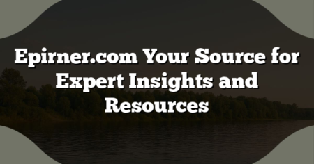 Epirner.com Your Source for Expert Insights and Resources