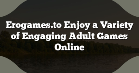 Erogames.to Enjoy a Variety of Engaging Adult Games Online
