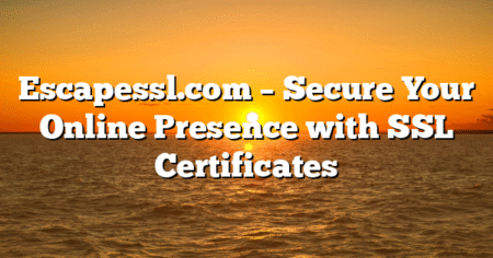 Escapessl.com – Secure Your Online Presence with SSL Certificates