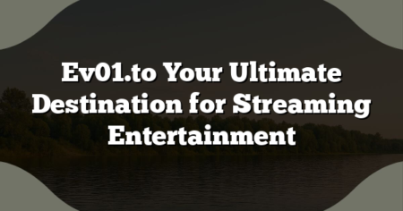Ev01.to Your Ultimate Destination for Streaming Entertainment