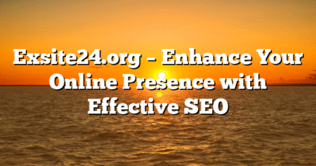 Exsite24.org – Enhance Your Online Presence with Effective SEO