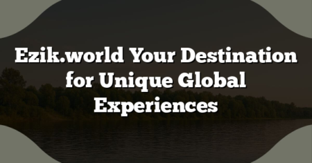 Ezik.world Your Destination for Unique Global Experiences