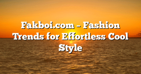 Fakboi.com – Fashion Trends for Effortless Cool Style
