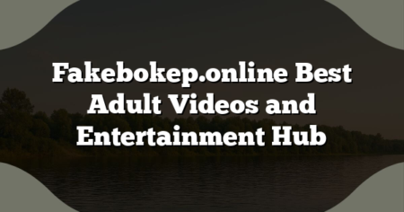 Fakebokep.online Best Adult Videos and Entertainment Hub