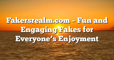 Fakersrealm.com – Fun and Engaging Fakes for Everyone’s Enjoyment