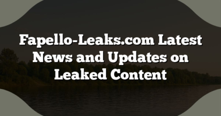 Fapello-Leaks.com Latest News and Updates on Leaked Content