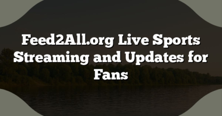 Feed2All.org Live Sports Streaming and Updates for Fans