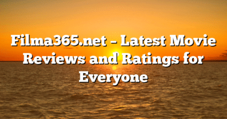 Filma365.net – Latest Movie Reviews and Ratings for Everyone
