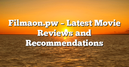Filmaon.pw – Latest Movie Reviews and Recommendations