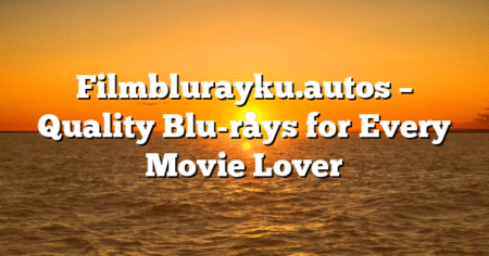 Filmblurayku.autos – Quality Blu-rays for Every Movie Lover