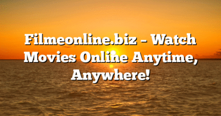 Filmeonline.biz – Watch Movies Online Anytime, Anywhere!