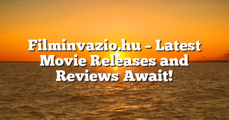 Filminvazio.hu – Latest Movie Releases and Reviews Await!