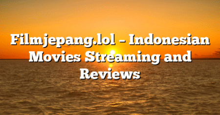 Filmjepang.lol – Indonesian Movies Streaming and Reviews