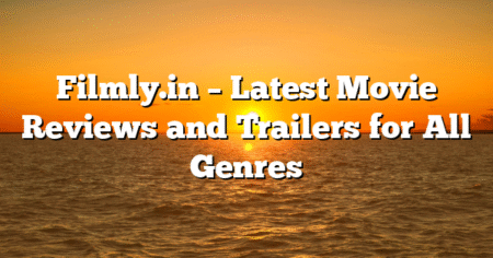Filmly.in – Latest Movie Reviews and Trailers for All Genres