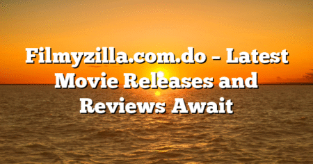 Filmyzilla.com.do – Latest Movie Releases and Reviews Await