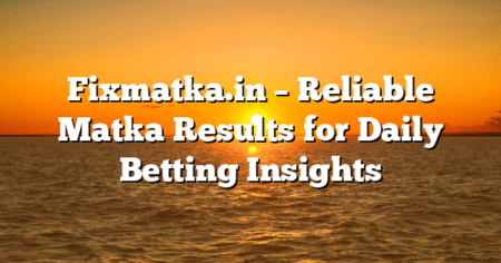 Fixmatka.in – Reliable Matka Results for Daily Betting Insights