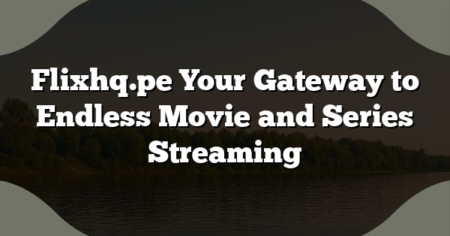 Flixhq.pe Your Gateway to Endless Movie and Series Streaming