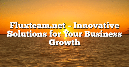 Fluxteam.net – Innovative Solutions for Your Business Growth