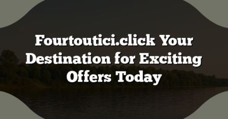 Fourtoutici.click Your Destination for Exciting Offers Today