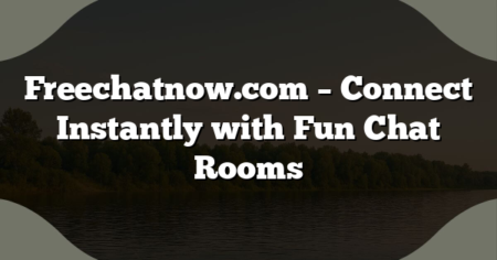 Freechatnow.com – Connect Instantly with Fun Chat Rooms