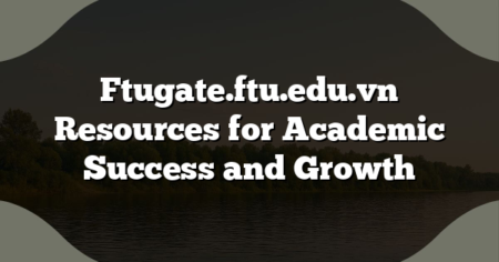 Ftugate.ftu.edu.vn Resources for Academic Success and Growth