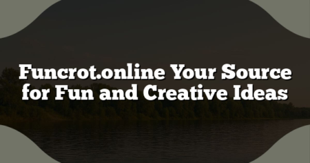 Funcrot.online Your Source for Fun and Creative Ideas