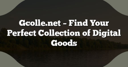 Gcolle.net – Find Your Perfect Collection of Digital Goods