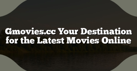 Gmovies.cc Your Destination for the Latest Movies Online