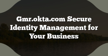 Gmr.okta.com Secure Identity Management for Your Business