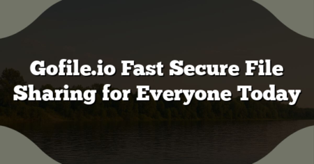 Gofile.io Fast Secure File Sharing for Everyone Today