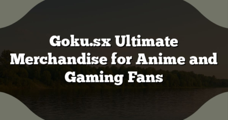 Goku.sx Ultimate Merchandise for Anime and Gaming Fans