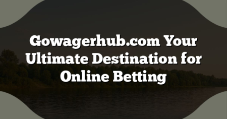 Gowagerhub.com Your Ultimate Destination for Online Betting