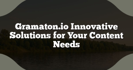 Gramaton.io Innovative Solutions for Your Content Needs