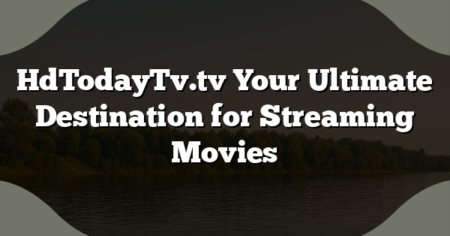 HdTodayTv.tv Your Ultimate Destination for Streaming Movies