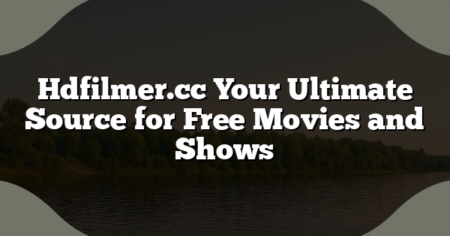 Hdfilmer.cc Your Ultimate Source for Free Movies and Shows