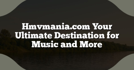 Hmvmania.com Your Ultimate Destination for Music and More